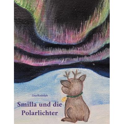 Smilla und die Polarlichter, Taschenbuch von Lisa Rudolph, BoD – Books on Demand, 978-3-695-10663-9