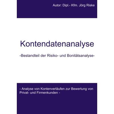Kontendatenanalyse - Bestandteil der Risiko- und Bonitätsanalyse, Taschenbuch von Jörg Riske, BoD – Books on Demand, 978-3-8311-1213-5