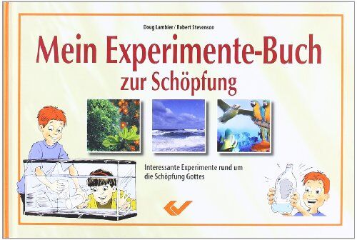 Doug Lambier - Mein Experimentebuch zur Schöpfung: Interessante Experimente rund um die Schöpfung Gottes - Preis vom 09.10.2026 07:28:09 h