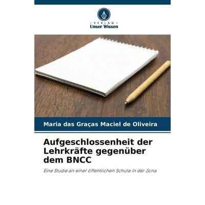 Aufgeschlossenheit der Lehrkräfte gegenüber dem BNCC, Taschenbuch von Maria das Graças Maciel de Oliveira, Verlag Unser Wissen, 978-620-2-33998-8
