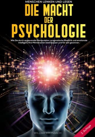 William Kronbach - Die Macht der Psychologie: Menschen lenken und lesen: Wie Sie durch angewandte Manipulation, pragmatische Rhetorik und emotionale Intelligenz Ihre Mitmenschen beeinflussen und für sich gewinnen - Preis vom 11.10.2026 15:43:13 h