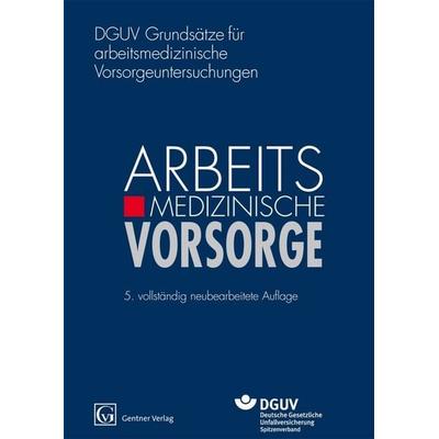 DGUV Grundsätze für arbeitsmedizinische Vorsorgeuntersuchungen, Gebundene Ausgabe von , Gentner, A W, 978-3-87247-705-7
