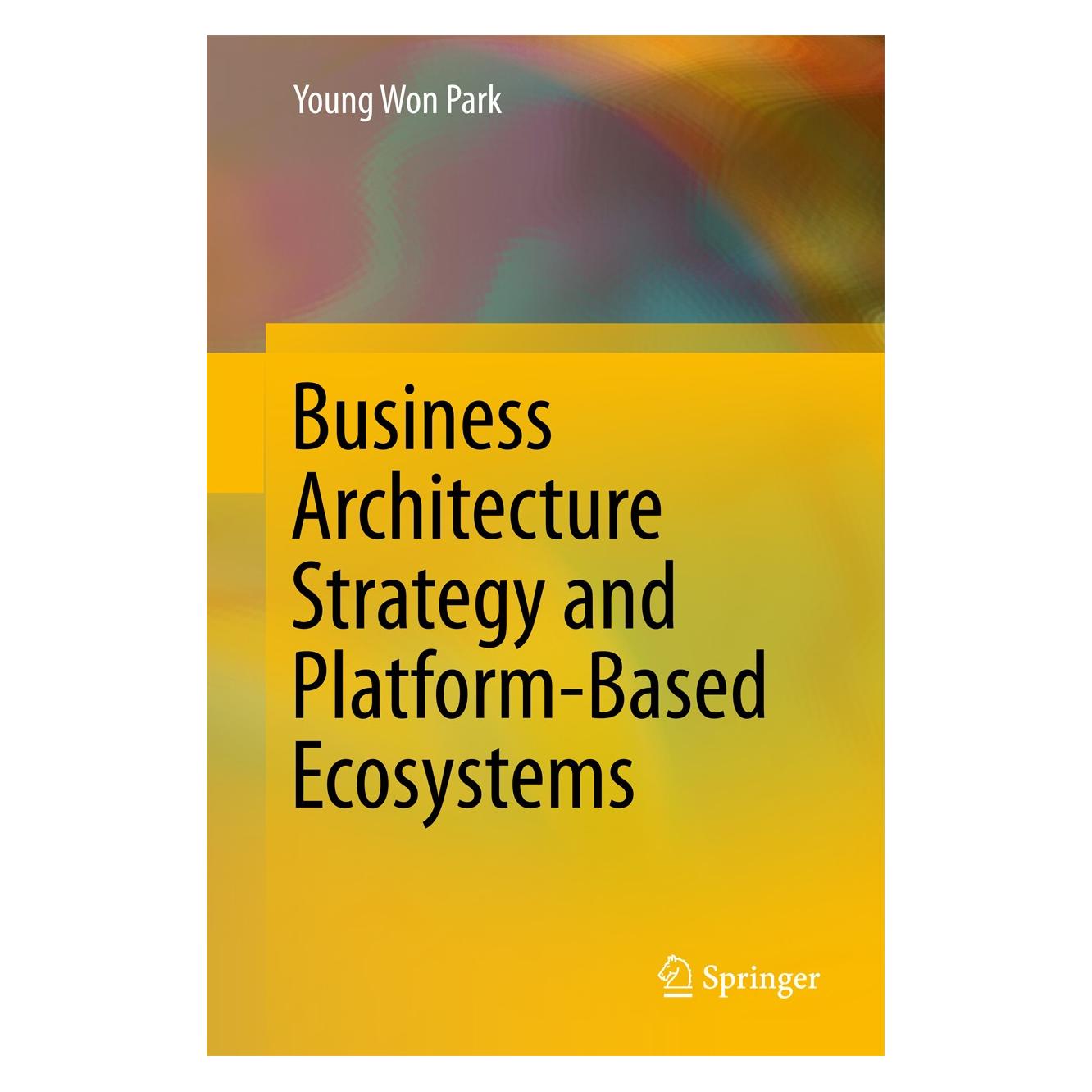 Springer Business Architecture Strategy and Platform-Based Ecosystems (Englisch, Hardcover, Young Won Park) (9789811055348)