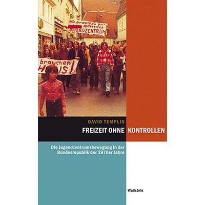 Freizeit ohne Kontrollen, Gebundene Ausgabe von David Templin, Wallstein Verlag, 978-3-8353-1709-3