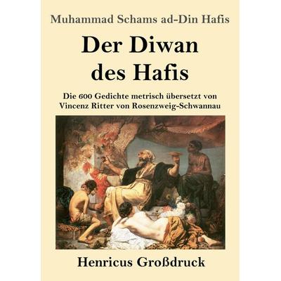 Der Diwan des Hafis (Großdruck), Taschenbuch von Muhammad Schams ad-Din Hafis, BoD - Books on Demand, 978-3-8478-2748-1