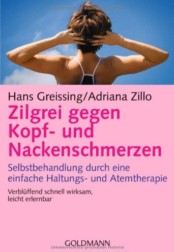 Hans Greissing - Zilgrei gegen Kopf- und Nackenschmerzen: Selbstbehandlung durch eine einfache Haltungs- und Atemtherapie - Verblüffend schnell wirksam, leicht erlernbar - Preis vom 19.10.2026 19:33:35 h
