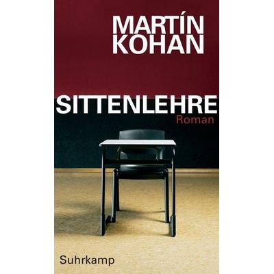 Sittenlehre, Gebundene Ausgabe von Martín Kohan, Suhrkamp, 978-3-518-42182-6