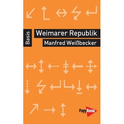 Weimarer Republik, Taschenbuch von Manfred Weissbecker, PapyRossa Verlag, 978-3-89438-572-9