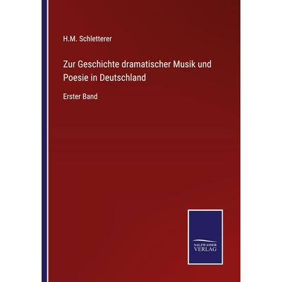 Zur Geschichte dramatischer Musik und Poesie in Deutschland, Taschenbuch von H. M. Schletterer, Outlook, 978-3-375-07362-6