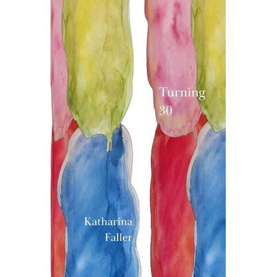 Turning 30, Taschenbuch von Katharina Faller, BoD – Books on Demand, 978-3-696-37852-3