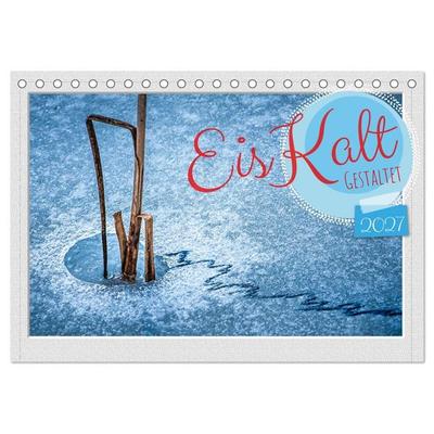 EisKalt Gestaltet (Tischkalender 2027 DIN A5 quer), CALVENDO Monatskalender