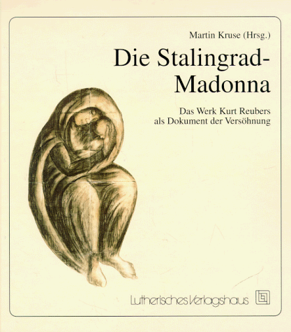 Kurt Reuber - Die Stalingrad-Madonna: Das Werk Kurt Reubers als Dokument der Versöhnung - Preis vom 09.10.2026 07:28:09 h