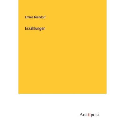 Erzählungen, Taschenbuch von Emma Niendorf, Anatiposi Verlag, 978-3-382-04934-8