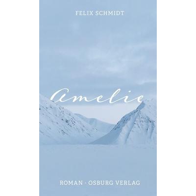 Amelie, Gebundene Ausgabe von Felix Schmidt, Osburg Verlag, 978-3-95510-212-8