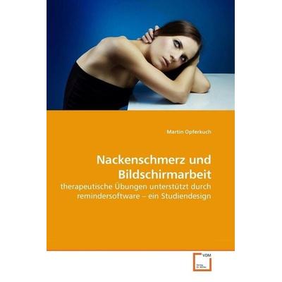 Opferkuch, M: Nackenschmerz und Bildschirmarbeit, Taschenbuch von Martin Opferkuch, VDM, 978-3-639-21804-6
