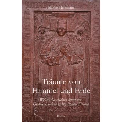 Träume von Himmel und Erde, Taschenbuch von Markus Herrmann, Idea, 978-3-9888603-5-4
