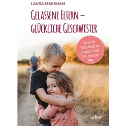 Gelassene Eltern – glückliche Geschwister, Ratgeber von Laura Markham