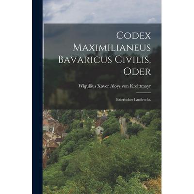 Codex Maximilianeus Bavaricus Civilis, Oder, Taschenbuch von , British Library, Historical Print Editions, 978-1-01-865453-9