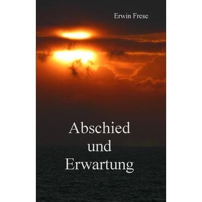 Abschied und Erwartung, Taschenbuch von Erwin Frese, Rediroma-Verlag, 978-3-96103-601-1