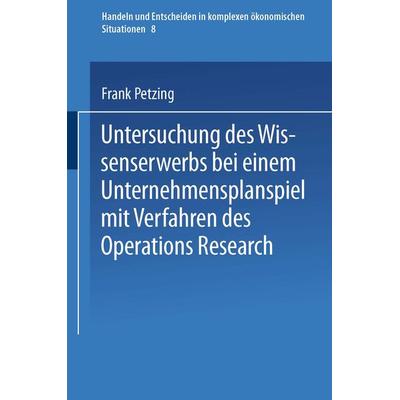 Untersuchung des Wissenserwerbs bei einem Unternehmensplanspiel mit Verfahren des Operations Research, Taschenbuch von Frank Petzing, Physica,