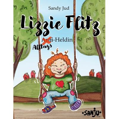 Lizzie Flitz, Gebundene Ausgabe von Sandy Jud, BoD – Books on Demand, 978-3-7562-3307-6