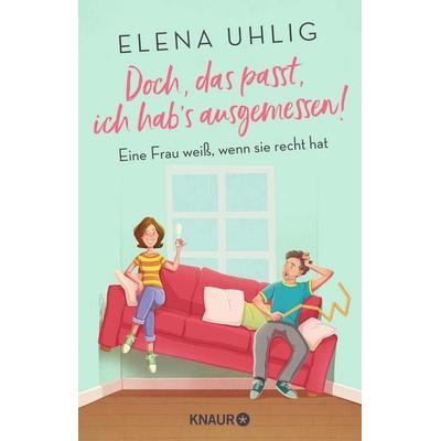 Doch, das passt, ich hab's ausgemessen!, Taschenbuch von Elena Uhlig, Knaur Taschenbuch, 978-3-426-56014-3
