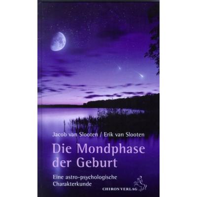 Die Mondphase der Geburt, Taschenbuch von Jacob van Slooten,Erik van Slooten, Chiron, 978-3-89997-204-7