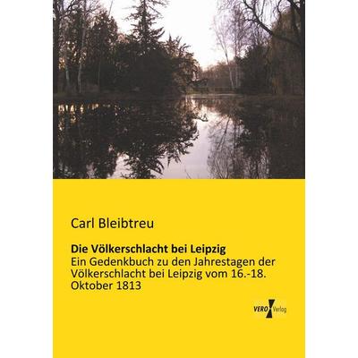 Die Völkerschlacht bei Leipzig, Taschenbuch von Carl Bleibtreu, BoD - Books on Demand, 978-3-95610-904-1