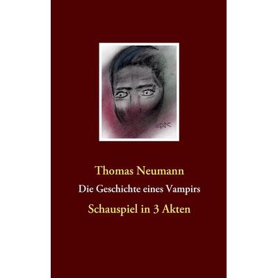 Die Geschichte eines Vampirs, Taschenbuch von Thomas Neumann, BoD – Books on Demand, 978-3-8370-1013-8