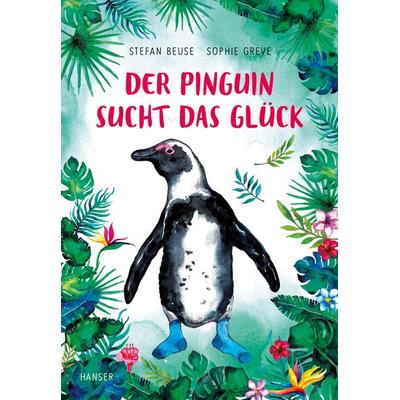 Der Pinguin sucht das Glück, Gebundene Ausgabe von Stefan Beuse,Sophie Greve, Carl Hanser, 978-3-446-26426-7