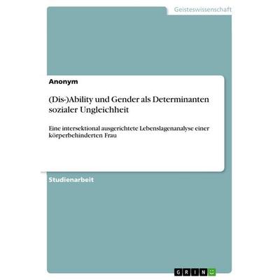 (Dis-)Ability und Gender als Determinanten sozialer Ungleichheit, Taschenbuch von Anonymous, GRIN, 978-3-346-78299-1