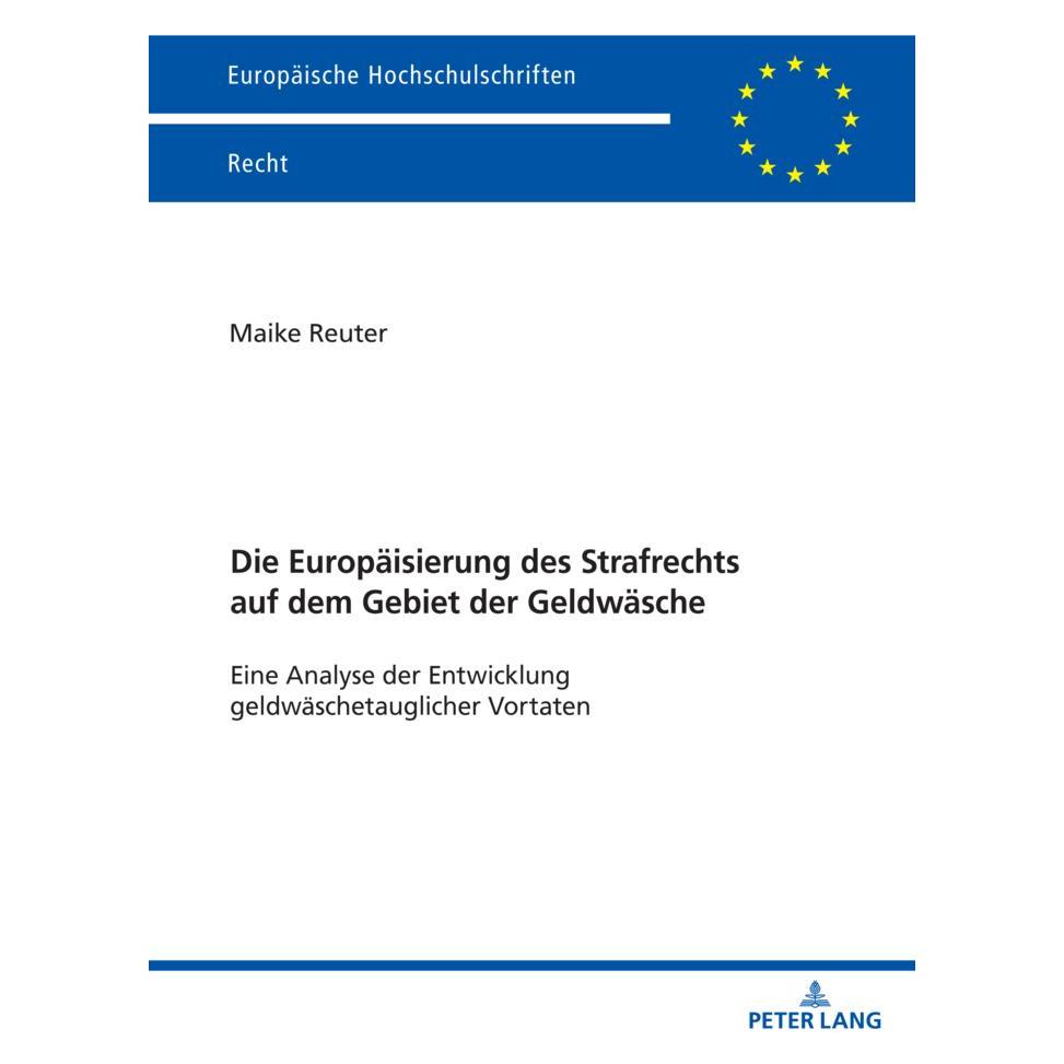 Peter Lang Die Europäisierung des Strafrechts auf dem Gebiet der Geldwäsche (Deutsch, Softcover, Maike Reuter) (57082526)