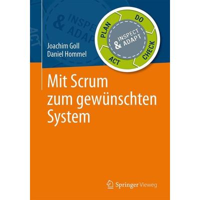 Mit Scrum zum gewünschten System, Taschenbuch von Joachim Goll,Daniel Hommel, Springer Fachmedien Wiesbaden GmbH, 978-3-658-10720-8