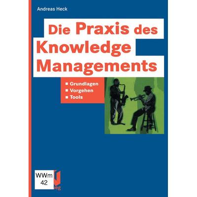 Die Praxis des Knowledge Managements, Taschenbuch von Andreas Heck, Vieweg & Teubner, 978-3-322-84971-7