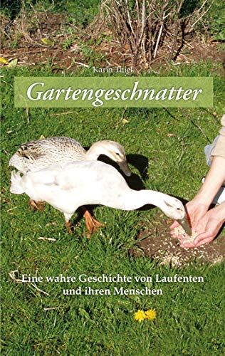 Karin Thiel - Gartengeschnatter: Eine wahre Geschichte von Laufenten und ihren Menschen - Preis vom 09.10.2026 07:28:09 h