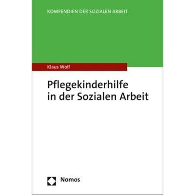 Pflegekinderhilfe in der Sozialen Arbeit, Taschenbuch von Klaus Wolf, Nomos, 978-3-8487-6707-6