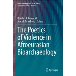 The Poetics of Violence in Afroeurasian Bioarchaeology, Fachbücher von Roselyn A. Campbell, Anna J. Osterholtz