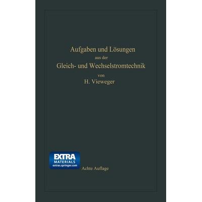 Aufgaben und Lösungen aus der Gleich- und Wechselstromtechnik, Taschenbuch von Hugo Vieweger, Springer Berlin, 978-3-662-35830-6