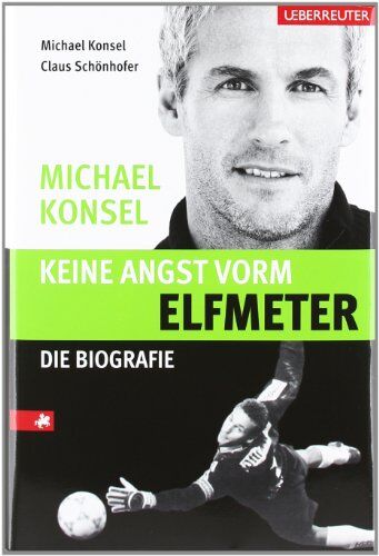 Michael Konsel - Keine Angst vorm Elfmeter: Michael Konsel Die Biografie - Preis vom 09.10.2026 07:28:09 h