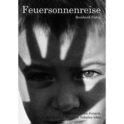 Feuersonnenreise, Taschenbuch von Bernhard Fiebig, BoD – Books on Demand, 978-3-8423-1893-9