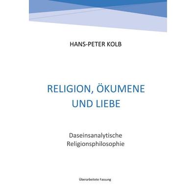 Religion, Ökumene und Liebe, Taschenbuch von Hans-Peter Kolb, BoD – Books on Demand, 978-3-7448-1635-9