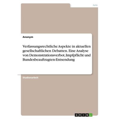 Verfassungsrechtliche Aspekte in aktuellen gesellschaftlichen Debatten. Eine Analyse von Demonstrationsverbot, Impfpflicht und