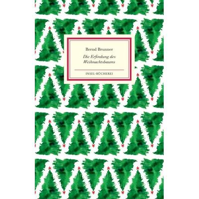 Die Erfindung des Weihnachtsbaums, Gebundene Ausgabe von Bernd Brunner, Insel, 978-3-458-17693-0
