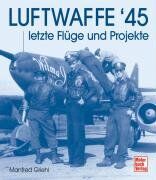 Manfred Griehl - Luftwaffe '45: letzte Flüge und Projekte - Preis vom 10.10.2026 11:48:34 h