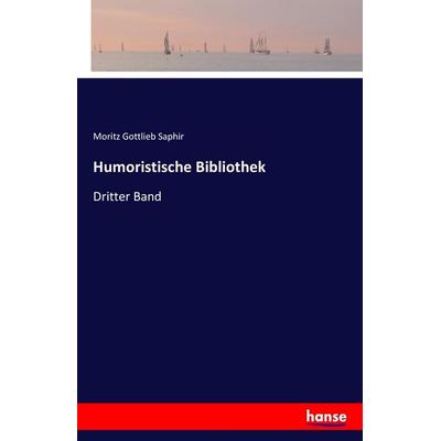 Humoristische Bibliothek, Taschenbuch von Moritz Gottlieb Saphir, Hansebooks, 978-3-7411-1986-6