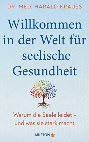 Krauß, Dr. med. Harald - Willkommen in der Welt für seelische Gesundheit: Warum die Seele leidet – und was sie stark macht - Mit einem Vorwort von Milka Loff Fernandes - Preis vom 09.10.2026 07:28:09 h