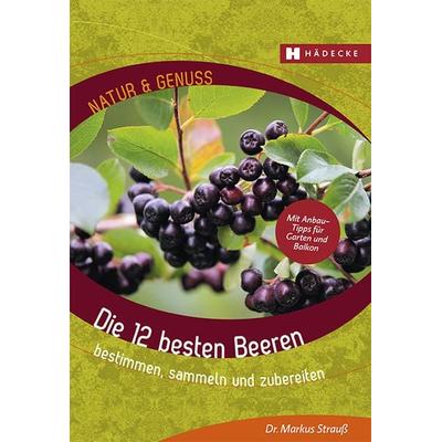Die 12 besten Beeren, Taschenbuch von Markus Strauss, Hädecke Verlag, 978-3-7750-0811-2