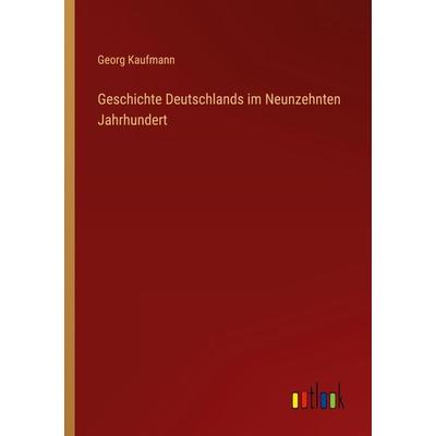Geschichte Deutschlands im Neunzehnten Jahrhundert, Taschenbuch von Georg Kaufmann, Outlook, 978-3-368-44414-3