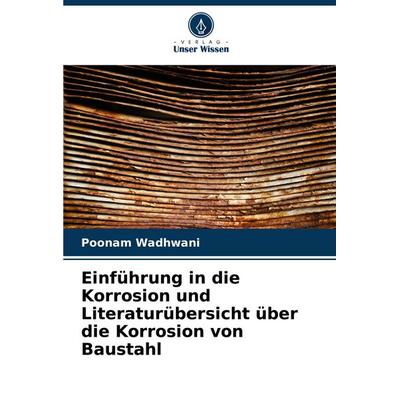 Einführung in die Korrosion und Literaturübersicht über die Korrosion von Baustahl, Taschenbuch von Poonam Wadhwani, Verlag Unser Wissen,