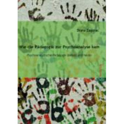 Wie die Pädagogik zur Psychoanalyse kam, Taschenbuch von Diana Zagorac, Tectum Wissenschaftsverlag, 978-3-8288-9554-6